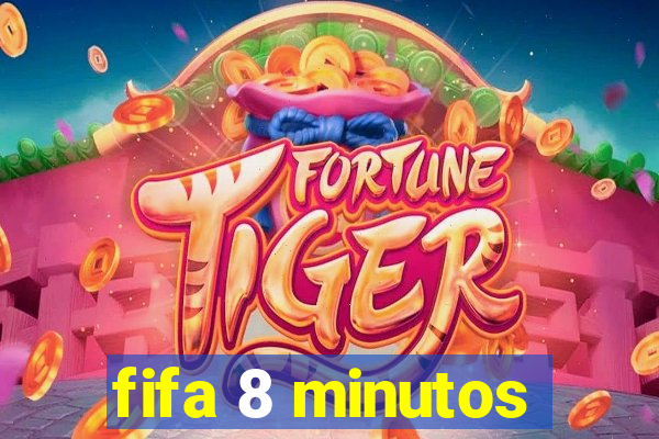 fifa 8 minutos